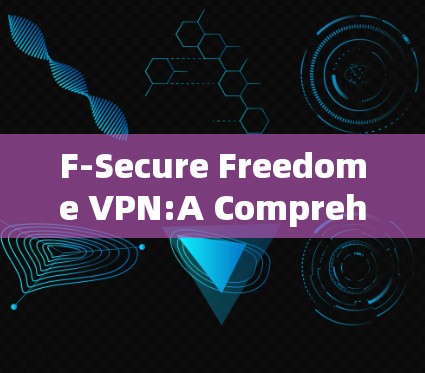 F-Secure Freedome VPN:A Comprehensive Overview