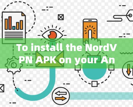 To install the NordVPN APK on your Android device,follow these organized steps: