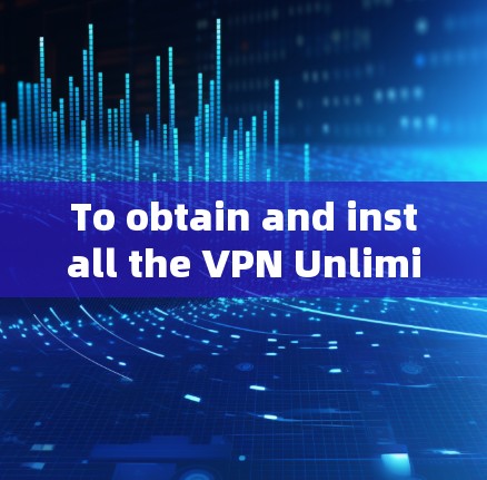 To obtain and install the VPN Unlimited APK on your Android device,follow these organized steps: