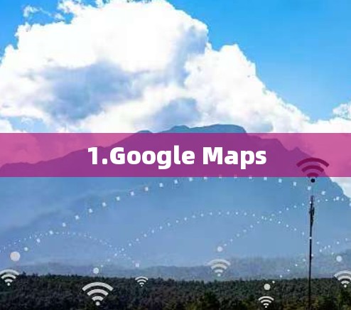 1.Google Maps